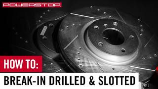 How To: Break-in New PowerStop Brake Kit with Drilled & Slotted Rotors